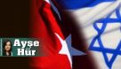 “Büyük resim” meraklılarına: 75 yıllık Türkiye-İsrail ilişkileri | Ayşe Hür